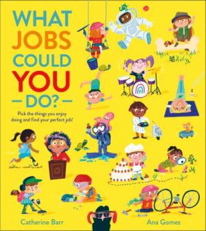 What Jobs Could You Do? by Catherine Barr & Ana Gomez