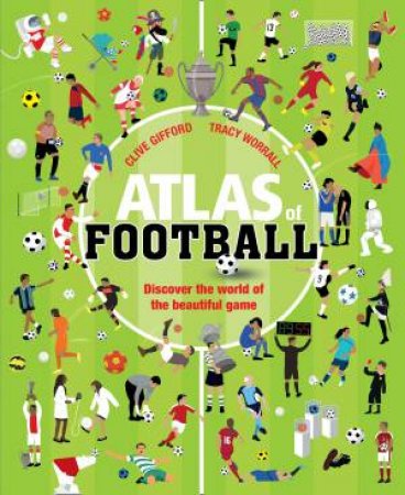 Atlas Of Football by Clive Gifford & Tracy Worrall
