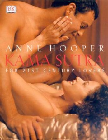 Kama Sutra For 21st Century Lovers by Anne Hooper