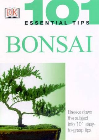 101 Essential Tips: Bonsai by Various