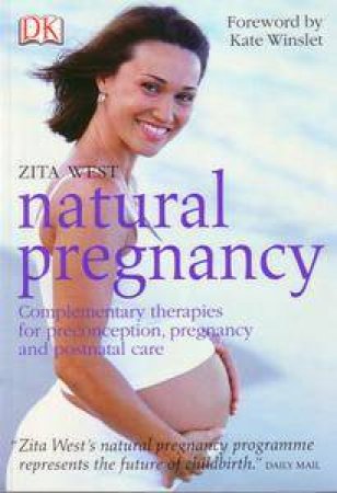 Natural Pregnancy. Complementary Therapies For Preconception,Pregnancy And Postnatal Care by West Zita