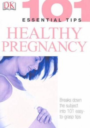 101 Essential Tips: Healthy Pregnancy by Dorling Kindersley