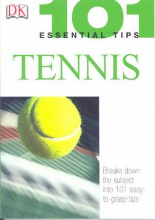 101 Essential Tips: Tennis by Various