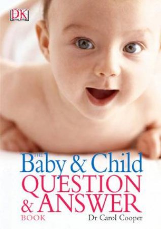 The Baby & Child Question & Answer Book by Carol Cooper