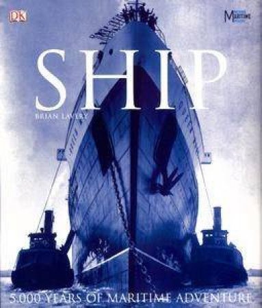 Ship: 5000 Years Of Maritime Adventure by Brian Lavery