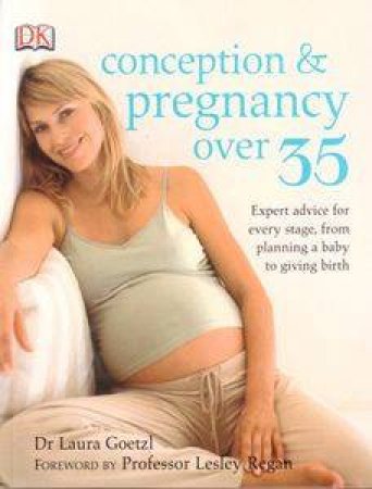 Conception And Pregnancy Over 35 by Laura Goetzl