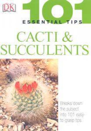 Cacti & Succulents: 101 Essential Tips by Dorling Kindersley