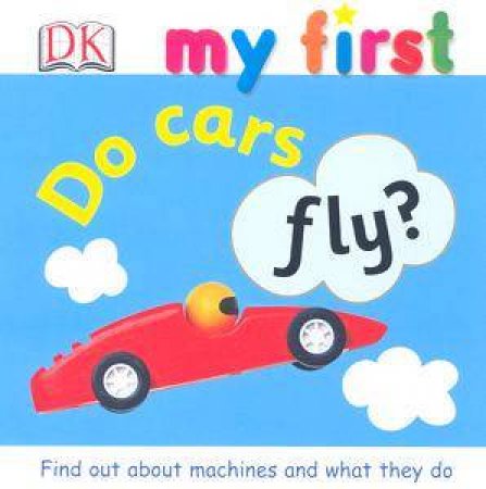 My First: Do Cars Fly? by Kindersley Dorling