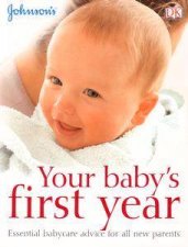 Johnsons Your Babys First Year Essential Baby Care Advice For All New Parents