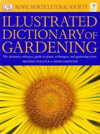 Royal Horticultural Society: Illustrated Dictionary Of Gardening by Mike Pollock & Mark Griffiths