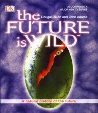 The Future Is Wild A Natural History Of The Future