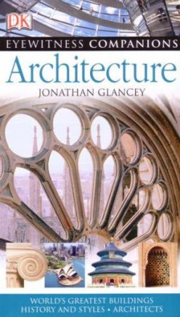 DK Eyewitness Companions: Architecture by Jonathan Glancey