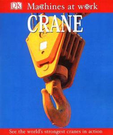DK Machines At Work: Crane by Kindersley Dorling