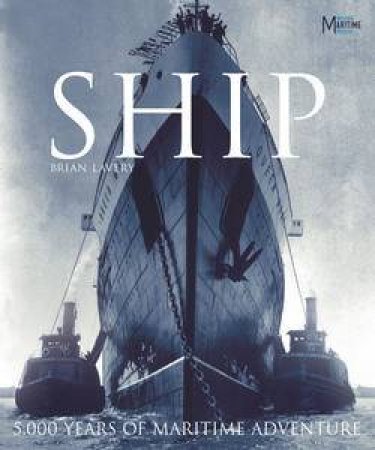 Ship: 5000 Years of Maritime Adventure by Brian Lavery