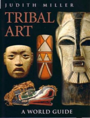 A World Guide: Tribal Art by Judith Miller
