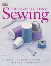 The Complete Book Of Sewing A Practical StepByStep Guide To Every Technique