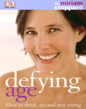 Defying Age How To Think Act And Stay Young