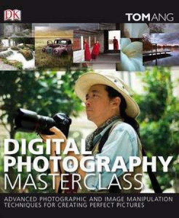 Digital Photography Masterclass by Tom Ang