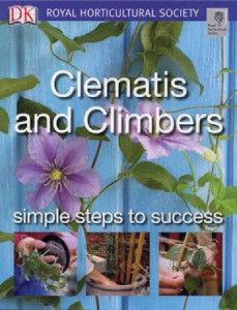 RHS Clematis And Climbers: Simple Steps To Success by David Gardner