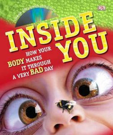 Inside You: How Your Body Makes It Through A Very Bad Day by Various