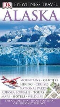 Eyewitness Travel Guide: Alaska by Various