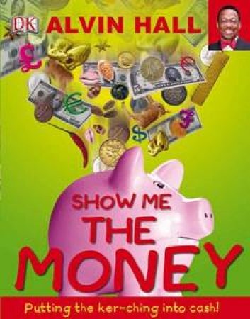 Show Me The Money: Putting The Ker-Ching Into Cash by Alvin Hall