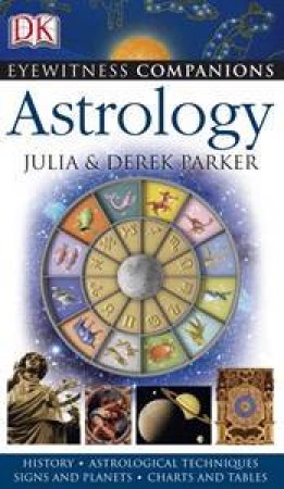 Astrology: Eyewitness Companion Guide by Julia Parker & Derek Parker