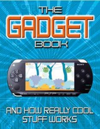 The Gadget Book: And How Really Cool Stuff Works by Chris Woodford