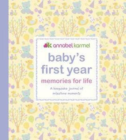 Baby's First Year: Memories For Life: A Keepsake Journal Of Milestone Moments by Annabel Karmel