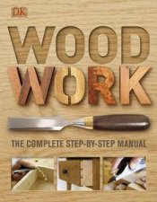 Woodwork The Complete StepByStep Manual