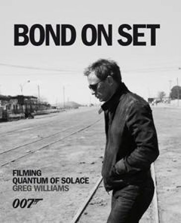 Bond on Set: Quantum of Solace by Greg Williams