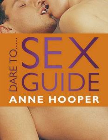 Dare to... Sex Guide, 2nd Ed by Anne Hooper