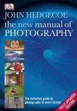 New Manual of Photography The Definitive Guide to Photography in Every  Format Fully Updated Edition