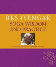 BKS Iyengar Yoga Wisdom and Practice