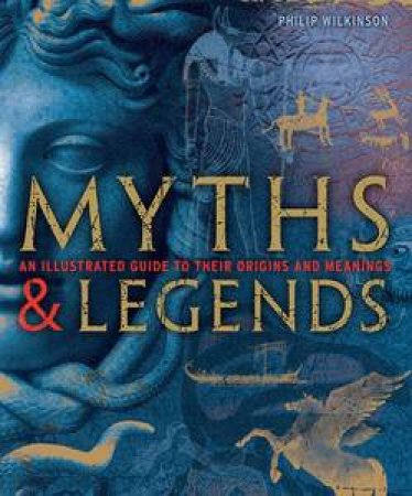 Myths and Legends by Philip Wilkinson