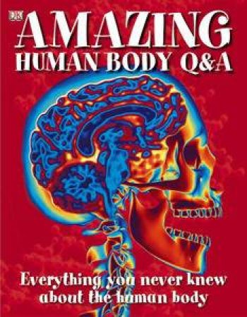 Amazing Human Body Q and A by Various