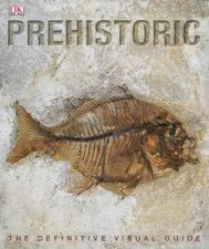 Prehistoric Definitive Visual Guide