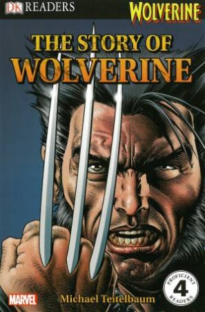 Wolverine: The Story of Wolverine by Michael Teitelbaum