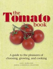 The Tomato Book A guide to the pleasures of choosing growing and cooking