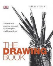 The Drawing Book An Innovative Practical Approach to Drawing the WorldAround You