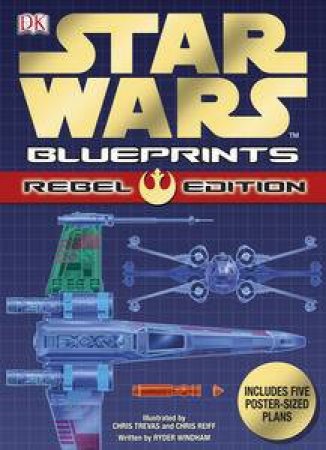Star Wars Blueprints - Rebel Edition by Ryder Wyndham