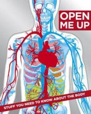 Open Me Up Stuff You Need to Know About the Body