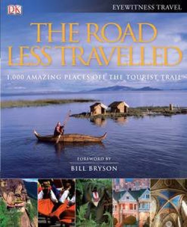 Road Less Travelled: 1000 Amazing Places Off the Tourist Trail by Dorling Kindersley