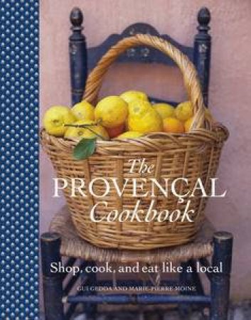 Provencal Cook Book: Shop, Cook and Eat Like a Local by Marie-Pierre Moine