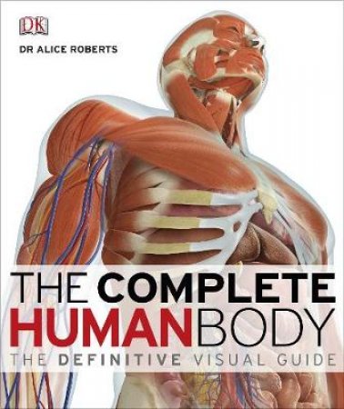 The Complete Human Body by Alice Roberts