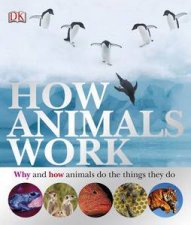 How Animals Work Why and How Animals Do the Things They Do