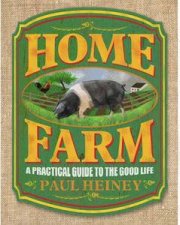 Home Farm A Practical Guide to the Good Life