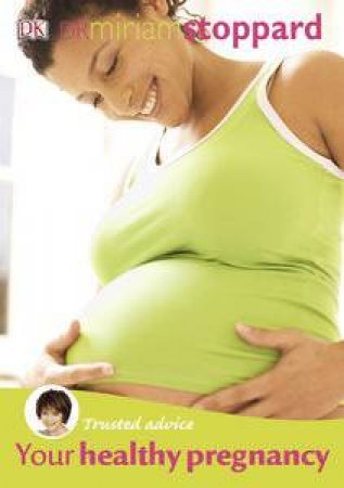 Your Healthy Pregnancy: Trusted Advice by Miriam Stoppard
