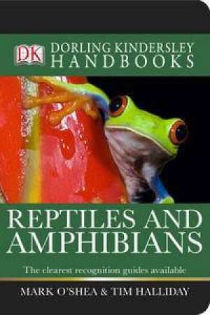 Reptiles and Amphibians: Dorling Kindersley Handbooks by Mark O'Shea