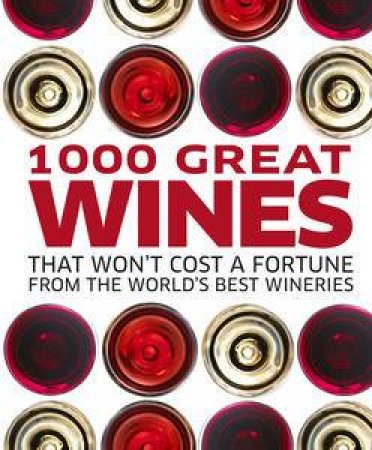 1000 Great Wines That Won't Cost a Fortune From the World's Best        Wineries by Kindersley Dorling